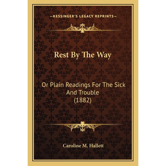 Rest By The Way : Or Plain Readings For The Sick And Trouble (1882) (Paperback)