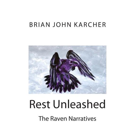 Rest Unleashed: The Raven Narratives Paperback 1497410452 9781497410459 Brian John Karcher