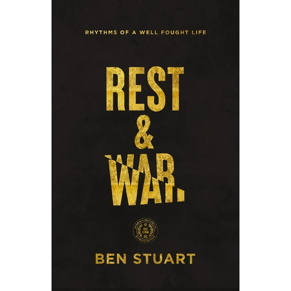 Rest and War: Rhythms of a Well-Fought Life, (Paperback)