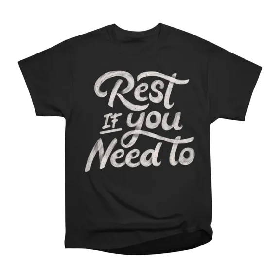 Rest if You Need to by Tobe Fonseca T-Shirt Tee Gift For Him Merch For Her Apparel For Fri