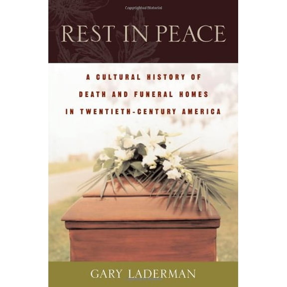 Pre-Owned Rest in Peace: A Cultural History of Death and the Funeral Home in Twentieth-Century America (Hardcover) 019513608X 9780195136081