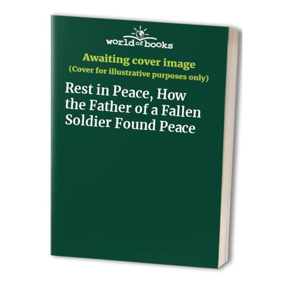 Pre-Owned Rest in Peace, How the Father of a Fallen Soldier Found Peace Paperback