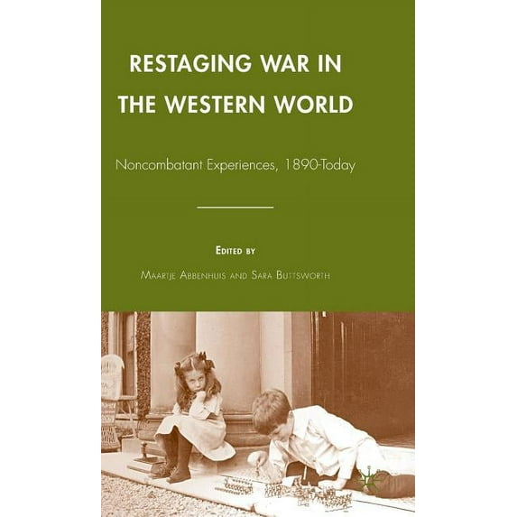 Restaging War in the Western World: Noncombatant Experiences, 1890-Today, (Hardcover)