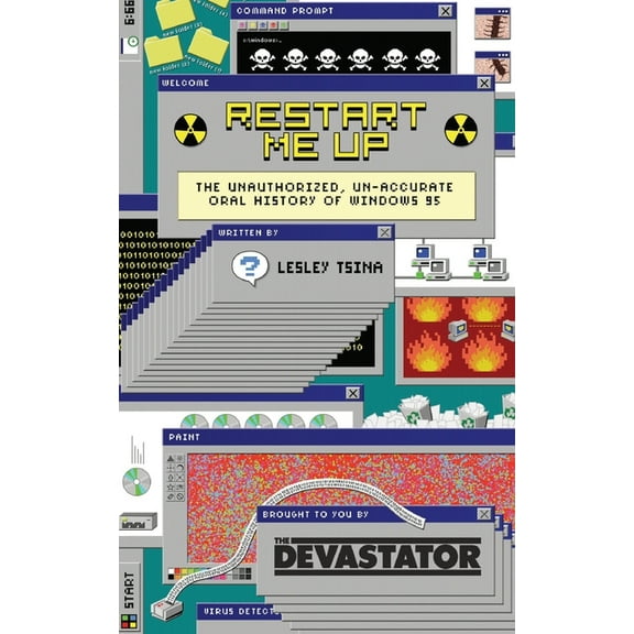 Restart Me Up : The Unauthorized Un-Accurate Oral History of Windows 95: (Edition 2.5) (Paperback)