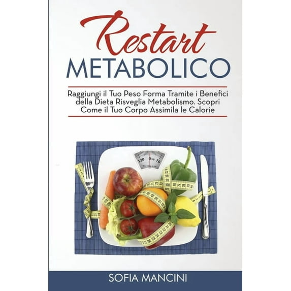 Restart Metabolico: Raggiungi il Tuo Peso Forma Tramite i Benefici della Dieta Risveglia Metabolismo. Scopri Come il Tuo, (Paperback)