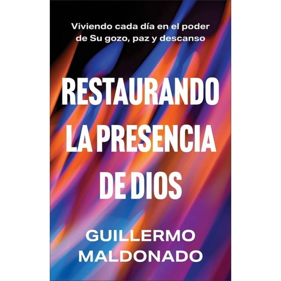 Restaurando La Presencia de Dios: Viviendo Cada Da En El Poder de Su Gozo, Paz Y Descanso, (Paperback)