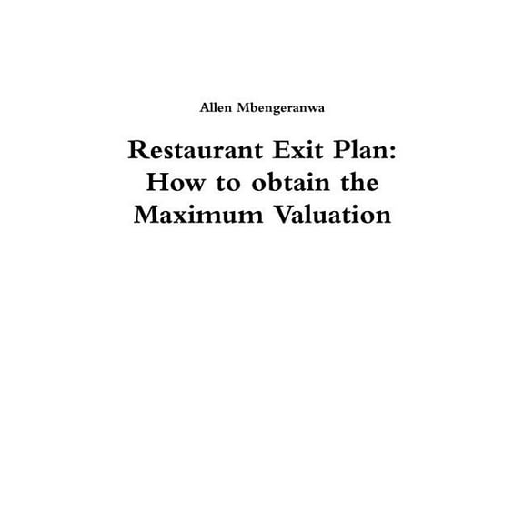 Restaurant Exit Plan: How to obtain the Maximum Valuation, (Paperback)