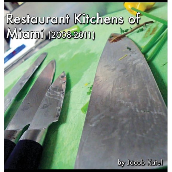 Restaurant Kitchens of Miami: (2008-2011), (Hardcover)
