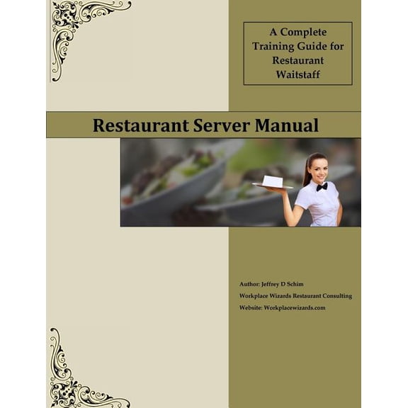 Restaurant Server Manual: A Complete Training Guide for Restaurant Waitstaff (Paperback) by Jeffery D Schim