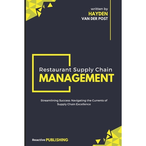 Restaurant Supply Chain Management: Streamlining Success: Navigating the Currents of Supply Chain Excellence, (Paperback)