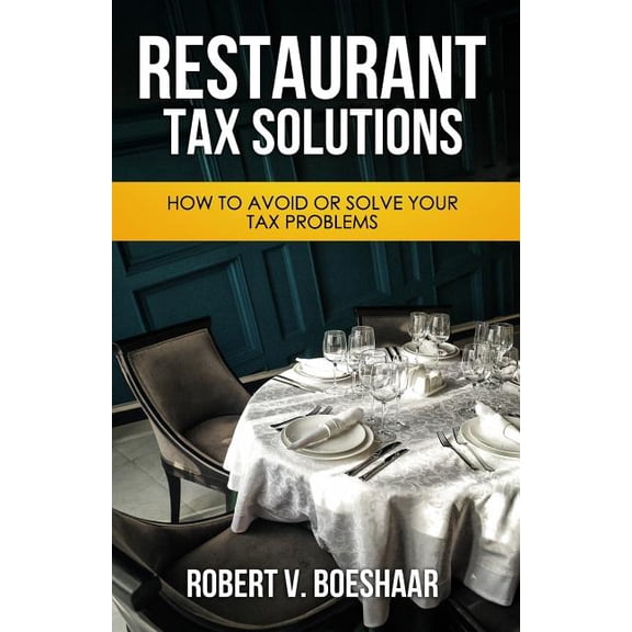 Restaurant Tax Solutions: How to Avoid or Solve Your Tax Problems (Paperback)