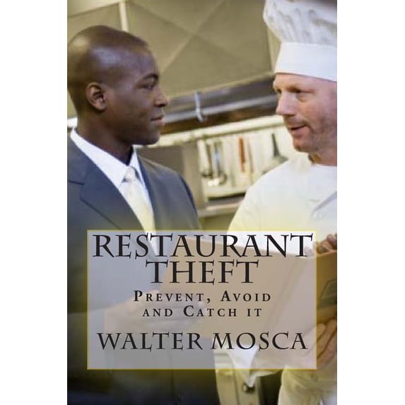 Restaurant Theft: Prevent, Avoid and Catch it (Paperback) by Walter Mosca