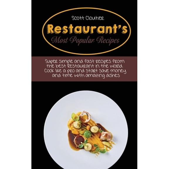Pre-Owned Restaurant's Most Popular Recipes : Super Simple And Fast Recipes From The Best Restaurant In The World. Cook Like A Pro And Start Save Money And Time With Amazing Dishes (Hardcover)
