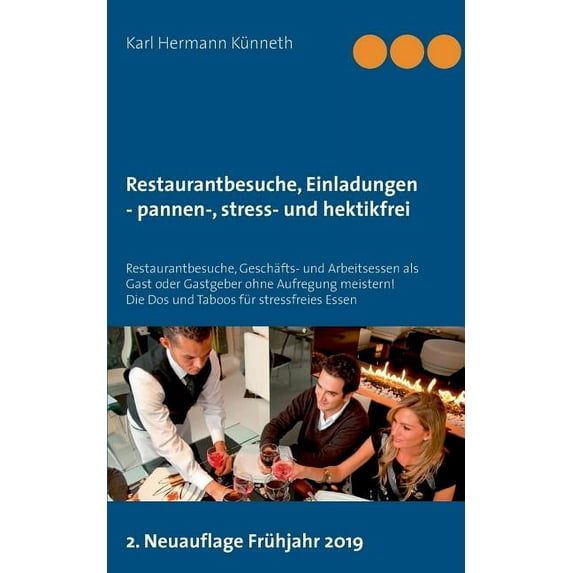 Restaurantbesuche, Einladungen - pannen-, stress- und hektikfrei: Restaurantbesuche, Geschäfts- und Arbeitsessen als Gas, (Paperback)