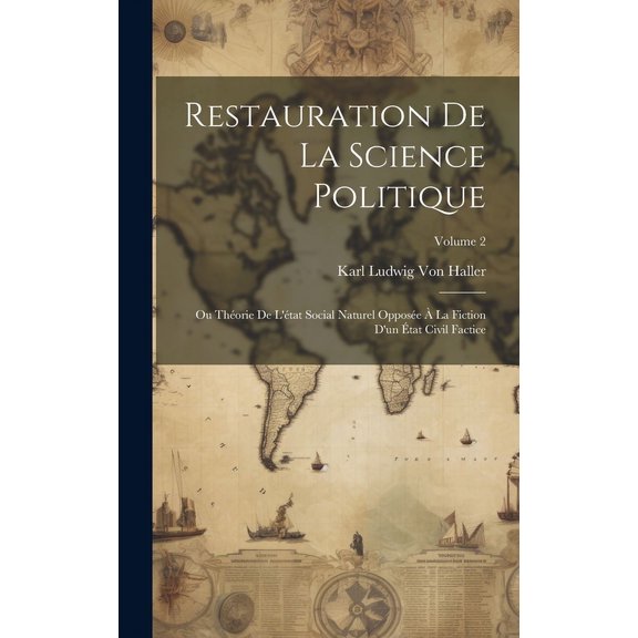 Restauration De La Science Politique : Ou Thorie De L'tat Social Naturel Oppose  La Fiction D'un tat Civil Factice; Volume 2 (Hardcover)