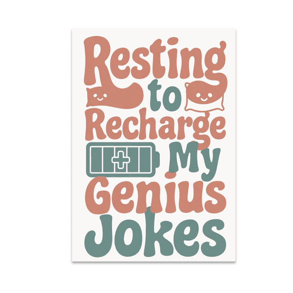 Resting to Recharge My Genius Jokes - Humor Enthusiast - 13x19 Poster Print