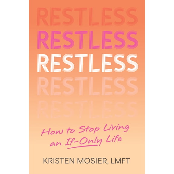 Restless: How to Stop Living an If-Only Life, (Paperback)