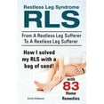 thumbnail image 1 of Restless Leg Syndrome RLS. From A Restless Leg Sufferer To A Restless Leg Sufferer. How I solved My RLS with a bag of sand! With 83 Home Remedies. (Paperback), 1 of 1
