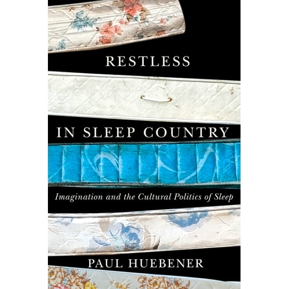 Restless in Sleep Country: Imagination and the Cultural Politics of Sleep, (Paperback)