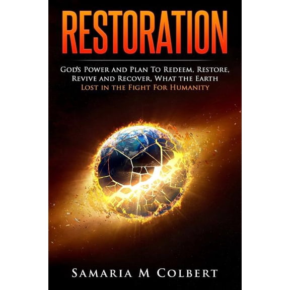 Restoration: Gods Power to Redeem, Restore, Revive and Recover Everything that was Lost in the Fight for Humanity (Paperback)