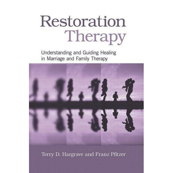 Restoration Therapy: Understanding and Guiding Healing in Marriage and Family Therapy, (Hardcover)