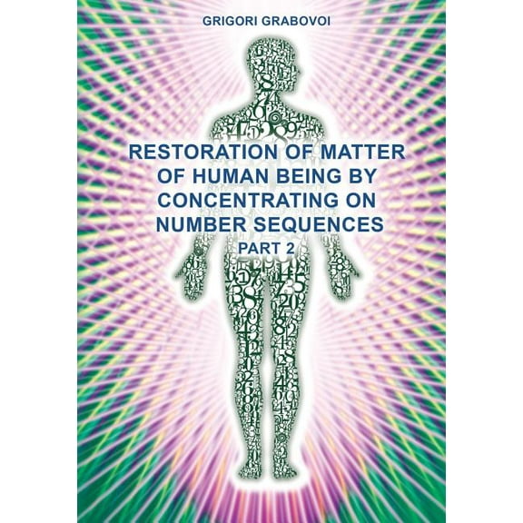 Restoration of Matter of Human Being by Concentrating on Number Sequences (Part 2), (Paperback)