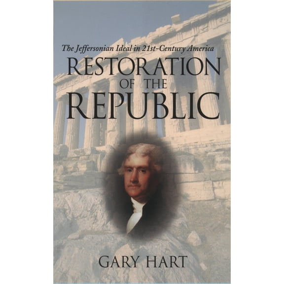 Restoration of the Republic: The Jeffersonian Ideal in 21st-Century America, (Paperback)