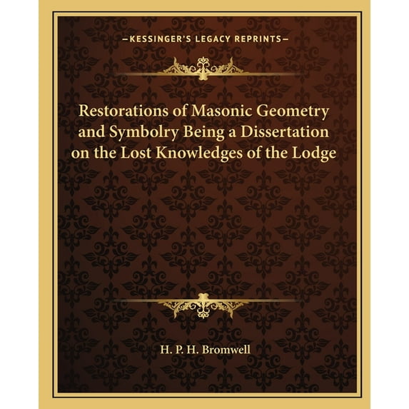 Restorations of Masonic Geometry and Symbolry Being a Dissertation on the Lost Knowledges of the Lodge, (Paperback)