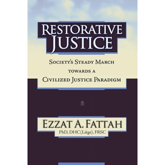 Restorative Justice: Society's Steady March Towards a Civilized Justice Paradigm, (Paperback)