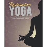 Restorative Yoga Essential Poses for Relaxation, Balanced Chakras Energies and Healing, Paperback