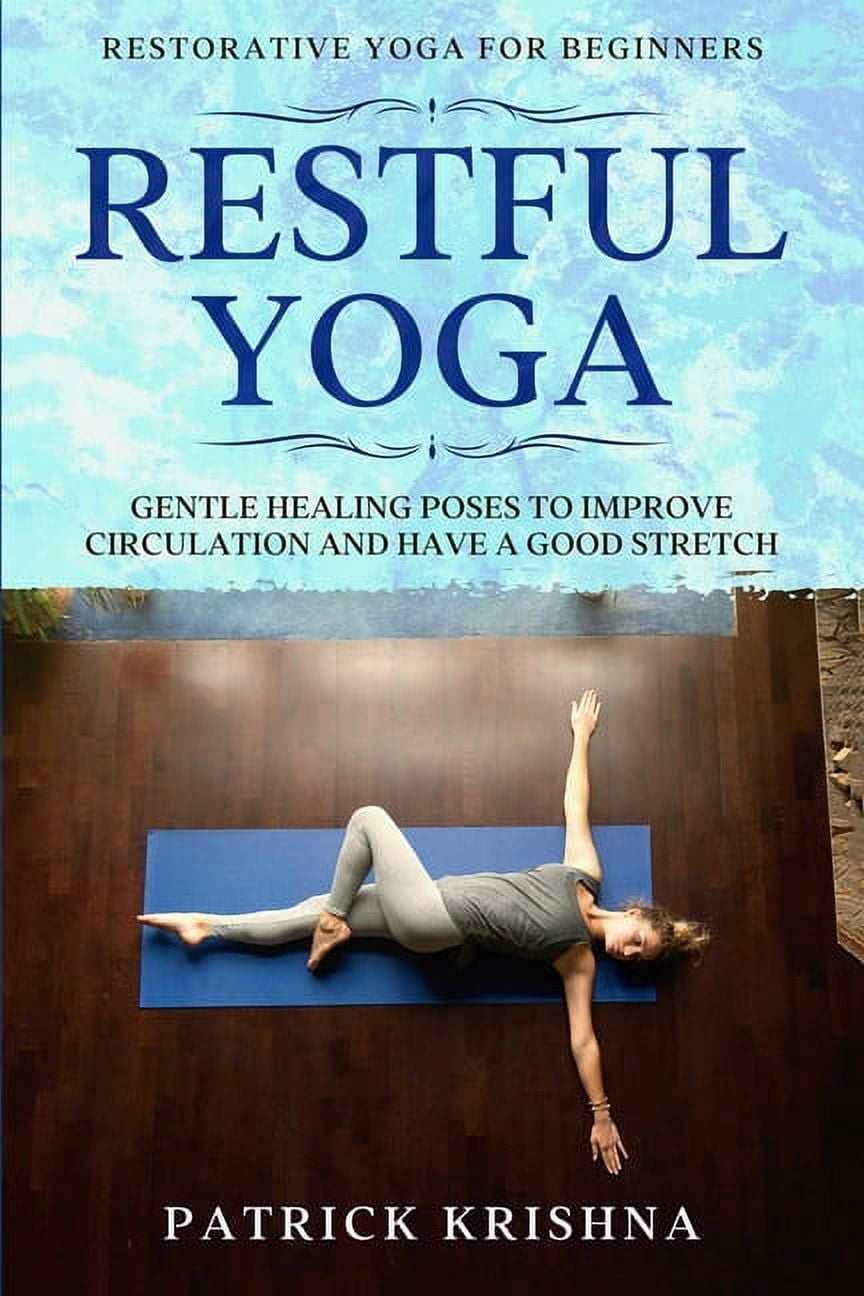 Restorative Yoga For Beginners: RESTFUL YOGA - Gentle Healing Poses To Improve Circulation And Have A Good Stretch, (Paperback)