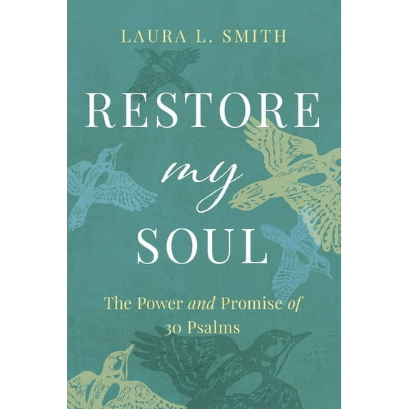 Restore My Soul: The Power and Promise of 30 Psalms, (Paperback)