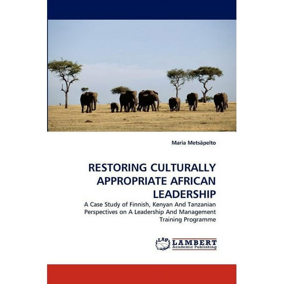 Restoring Culturally Appropriate African Leadership (Paperback)
