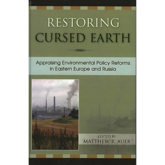 Restoring Cursed Earth: Appraising Environmental Policy Reforms in Eastern Europe and Russia, (Paperback)