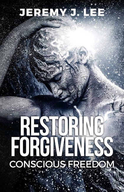 Restoring Forgivness: Conscious Freedom (Paperback)