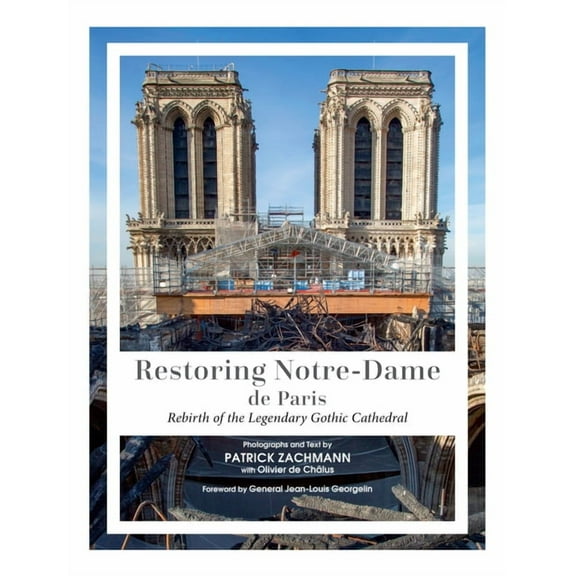 Restoring Notre-Dame de Paris: Rebirth of the Legendary Gothic Cathedral, (Hardcover)