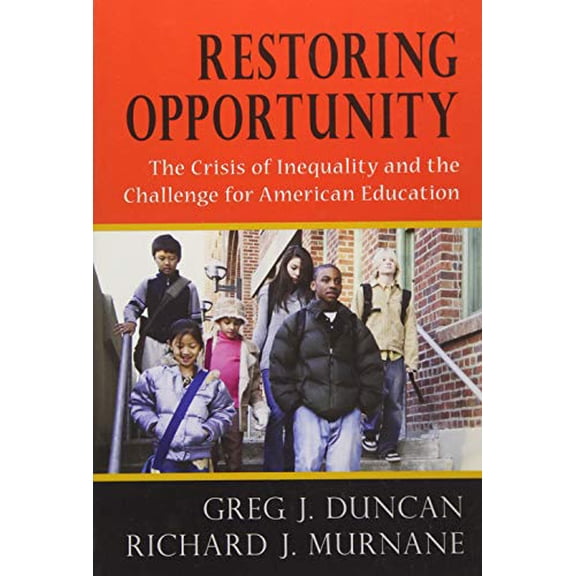 Pre-Owned Restoring Opportunity: The Crisis of Inequality and the Challenge for American Education (Paperback) by Greg J Duncan, Professor Richard J Murnane