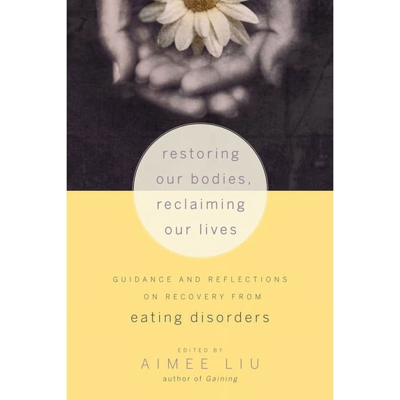 Restoring Our Bodies, Reclaiming Our Lives: Guidance and Reflections on Recovery from Eating Disorders (Paperback)