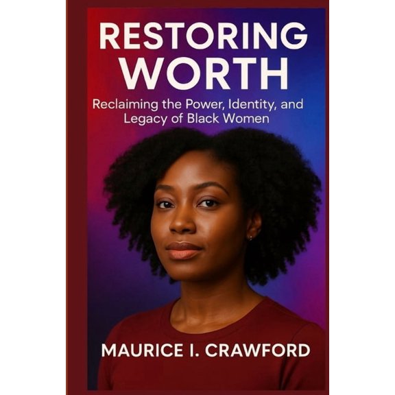 Restoring Worth: Reclaiming the Power, Identity, and Legacy of Black Women, (Paperback)