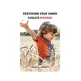 thumbnail image 1 of Restoring Your Inner Child's Wounds: How To End Trauma Cycles, Mend Childhood Injuries, Reestablish Faith, And Reach Your Maximum Potential (Paperback), 1 of 1