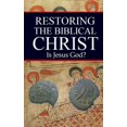 thumbnail image 1 of Restoring the Biblical Christ: Is Jesus God? (Hardcover), 1 of 1