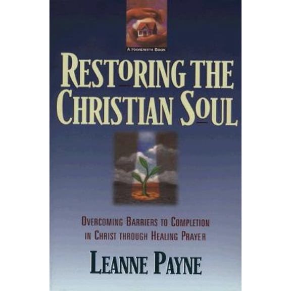 Pre-Owned Restoring the Christian Soul: Overcoming Barriers to Completion in Christ Through Healing Prayer (Paperback) 0801056993 9780801056994