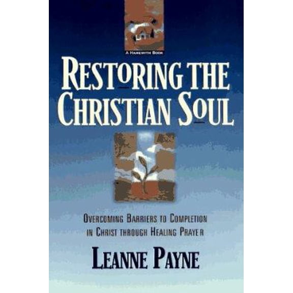 Pre-Owned Restoring the Christian Soul: Overcoming Barriers to Completion in Christ Through Healing Prayer (Paperback) 0801056993 9780801056994