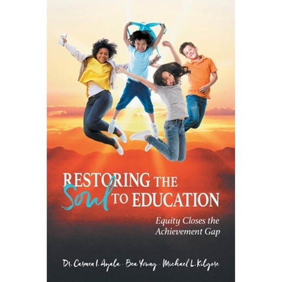 Pre-Owned Restoring the Soul to Education: Equity Closes the Achievement Gap (Paperback) 1610660773 9781610660778