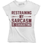 Restraining My Sarcasm Is Exhausting Funny Quote Saying Womens T-Shirt