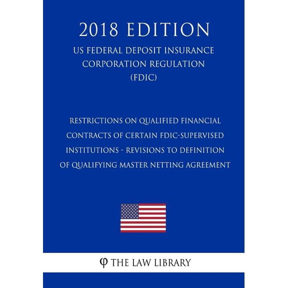 Restrictions on Qualified Financial Contracts of Certain FDIC-Supervised Institutions - Revisions to Definition of Qualifying Master Netting Agreement (US Federal Deposit Insurance Corporation Regulat