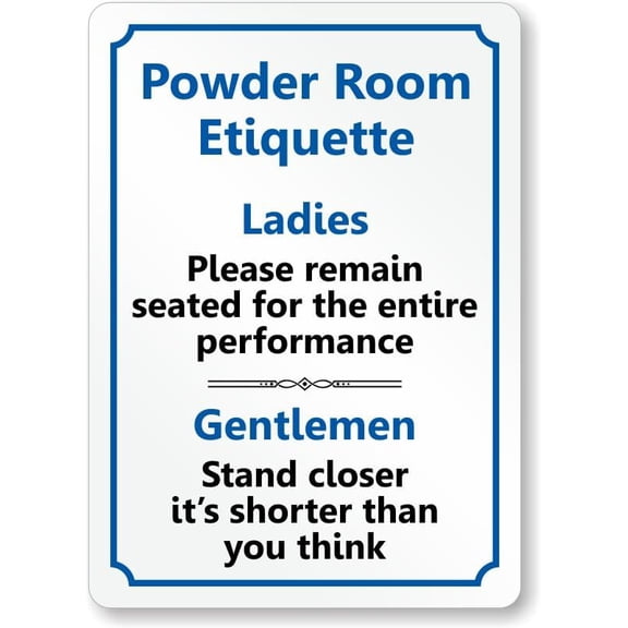 Restroom Etiquette Sign: Powder Room Etiquette - Ladies Please Remain Seated For The Entire Performance, Gentlemen Stand Closer It's Shorter Than You Think Home Decor Metal Sign, 12" x 8"