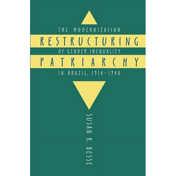 Restructuring Patriarchy: The Modernization of Gender Inequality in Brazil, 1914-1940, (Paperback)