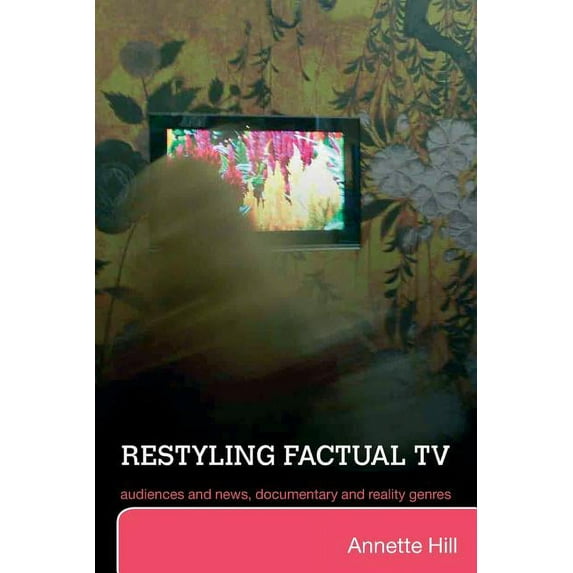 Restyling Factual TV: Audiences and News, Documentary and Reality Genres, (Paperback)
