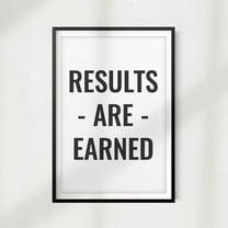 Results Are Earned 5 x 7 UNFRAMED Print Home Décor, Inspirational Wall Art